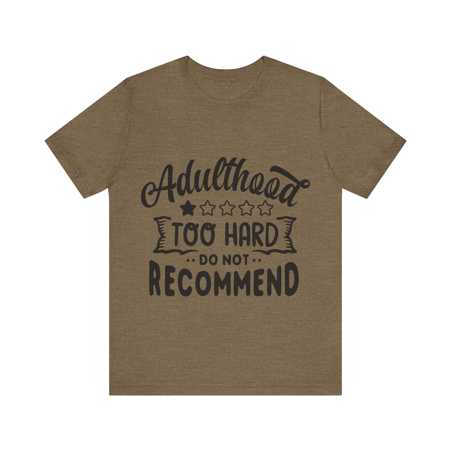 Adulthood: Too Hard. Do Not Recommend – Sassy Sayings Collection Tee