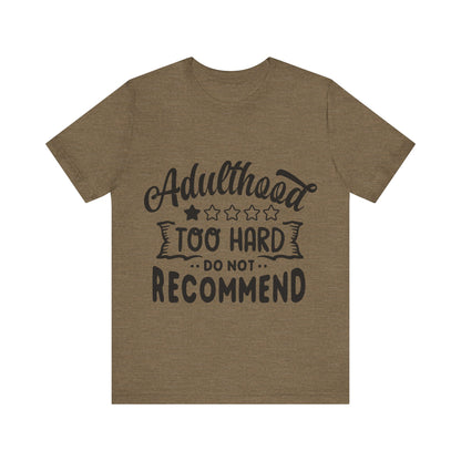 Adulthood: Too Hard. Do Not Recommend – Sassy Sayings Collection Tee
