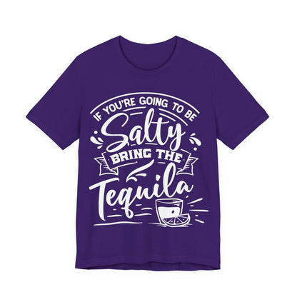 If You’re Going to Be Salty, Bring the Tequila – Sassy Sayings Collection Tee