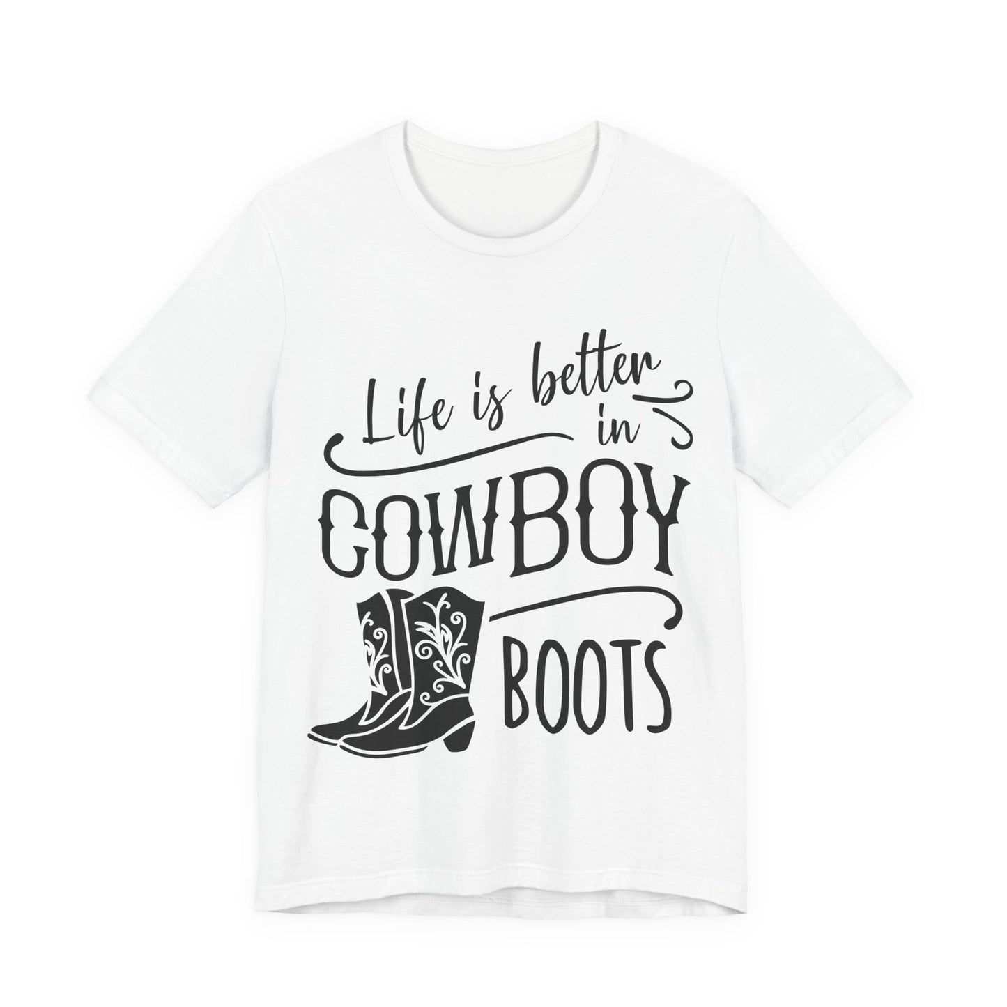 Life Is Better In Cowboy Boots T-Shirt