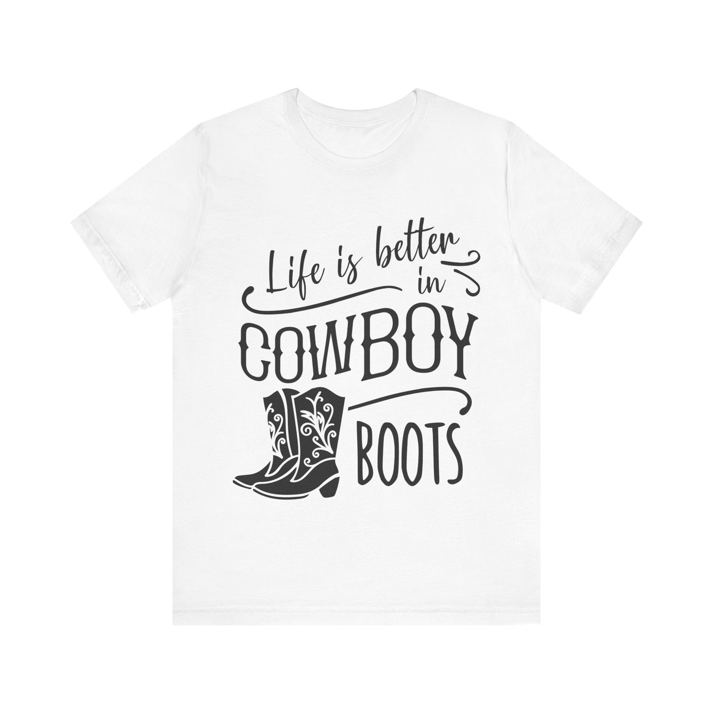 Life Is Better In Cowboy Boots T-Shirt