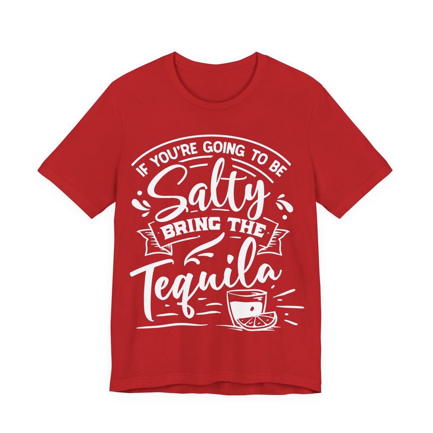 If You’re Going to Be Salty, Bring the Tequila – Sassy Sayings Collection Tee