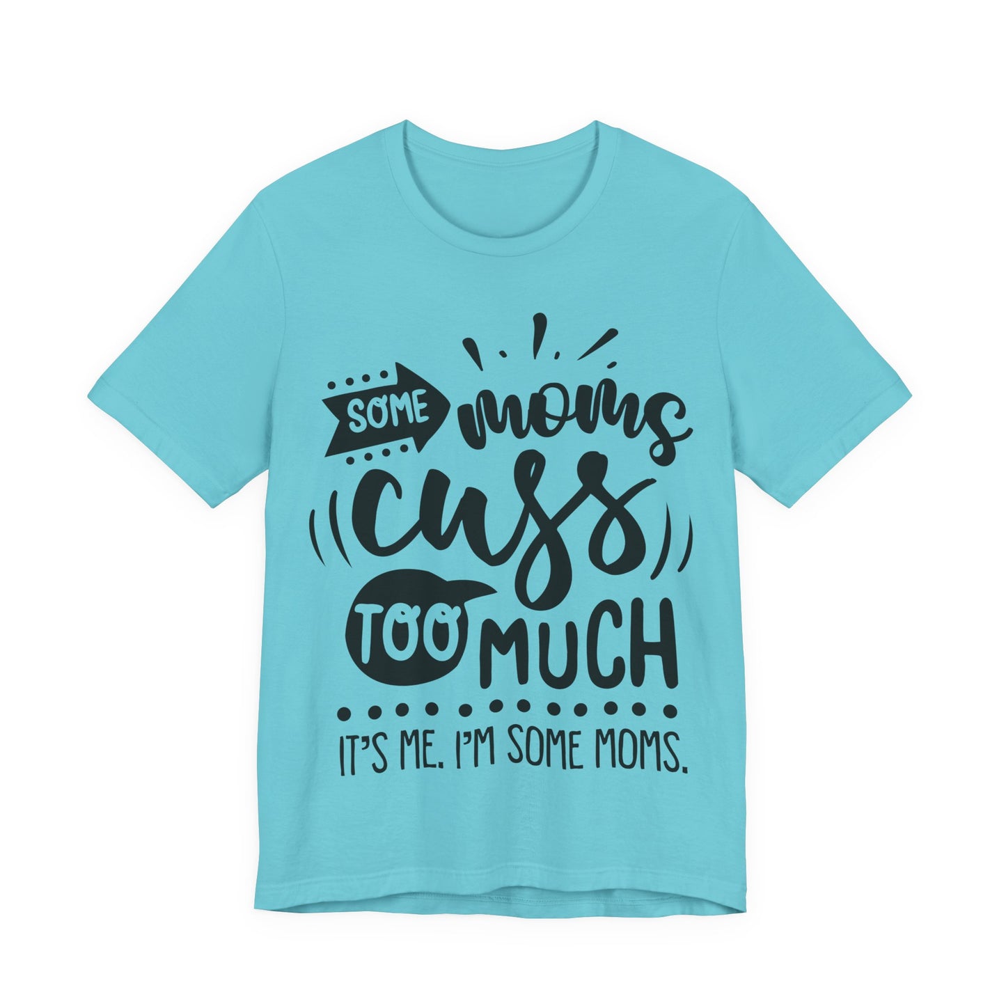 Some Moms Cuss Too Much – Sassy Sayings Collection Tee