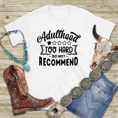 Adulthood: Too Hard. Do Not Recommend – Sassy Sayings Collection Tee