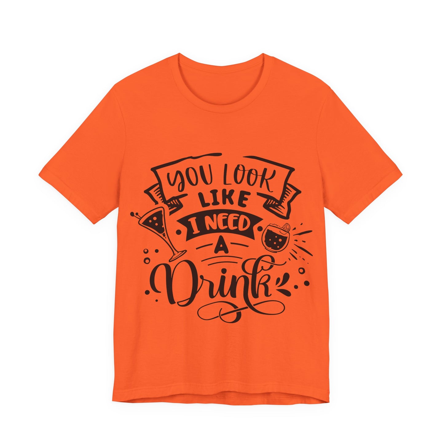 You Look Like I Need a Drink – Sassy Sayings Collection Tee