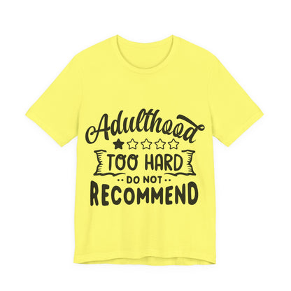 Adulthood: Too Hard. Do Not Recommend – Sassy Sayings Collection Tee