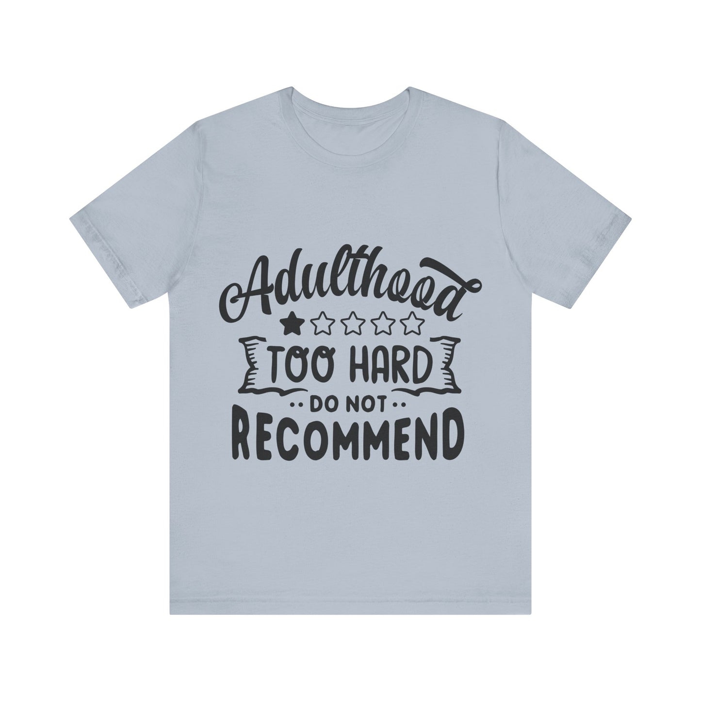 Adulthood: Too Hard. Do Not Recommend – Sassy Sayings Collection Tee