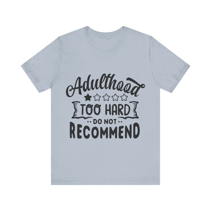 Adulthood: Too Hard. Do Not Recommend – Sassy Sayings Collection Tee
