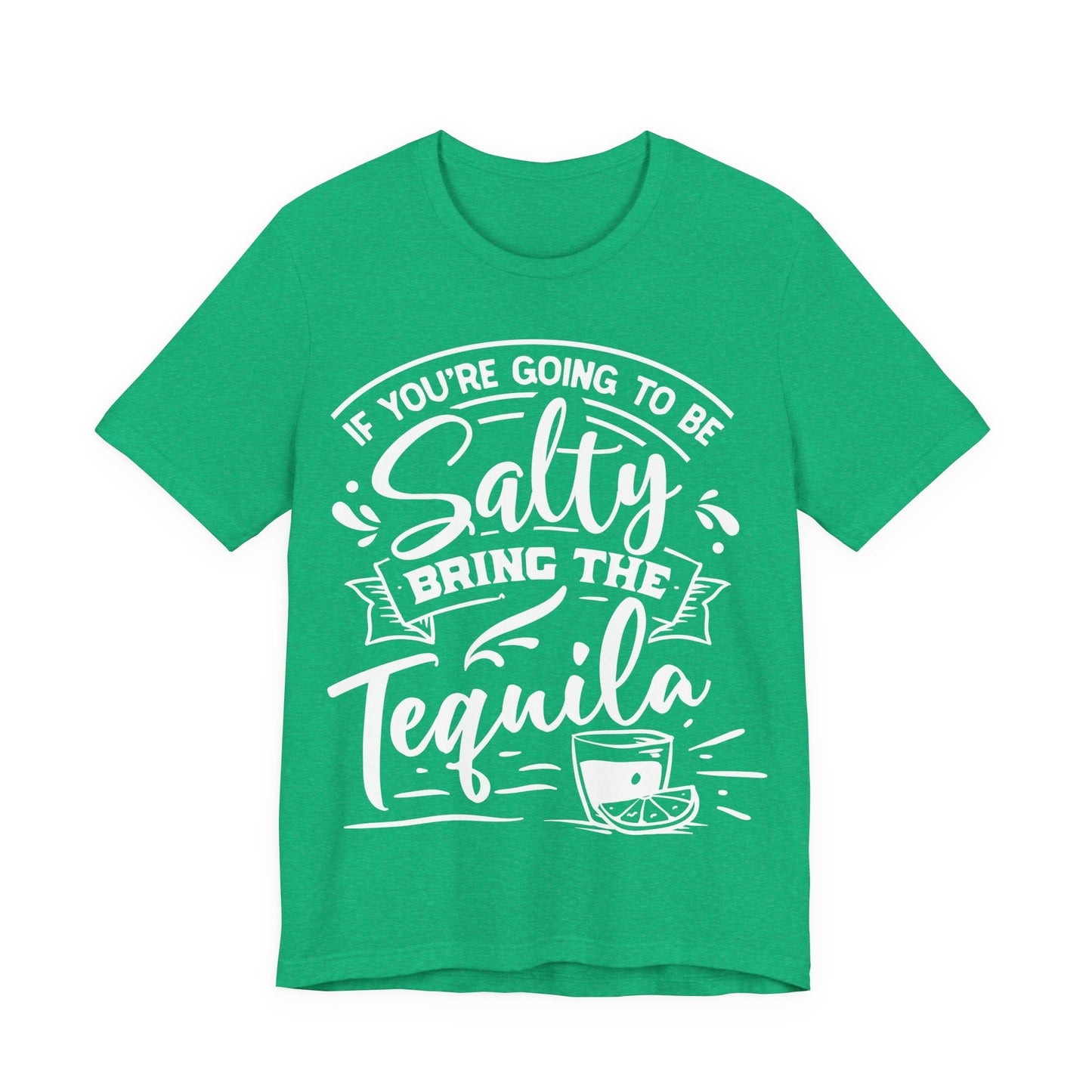 If You’re Going to Be Salty, Bring the Tequila – Sassy Sayings Collection Tee