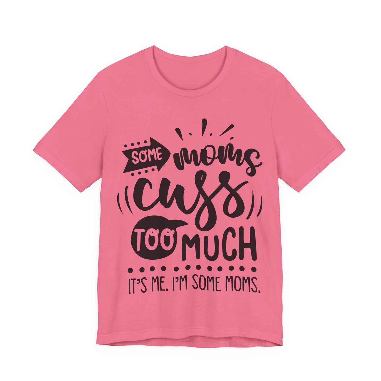 Some Moms Cuss Too Much – Sassy Sayings Collection Tee