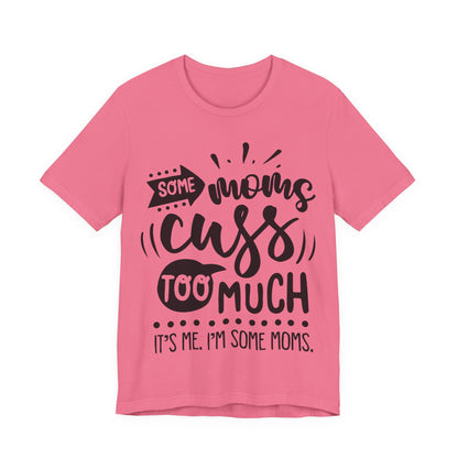 Some Moms Cuss Too Much – Sassy Sayings Collection Tee