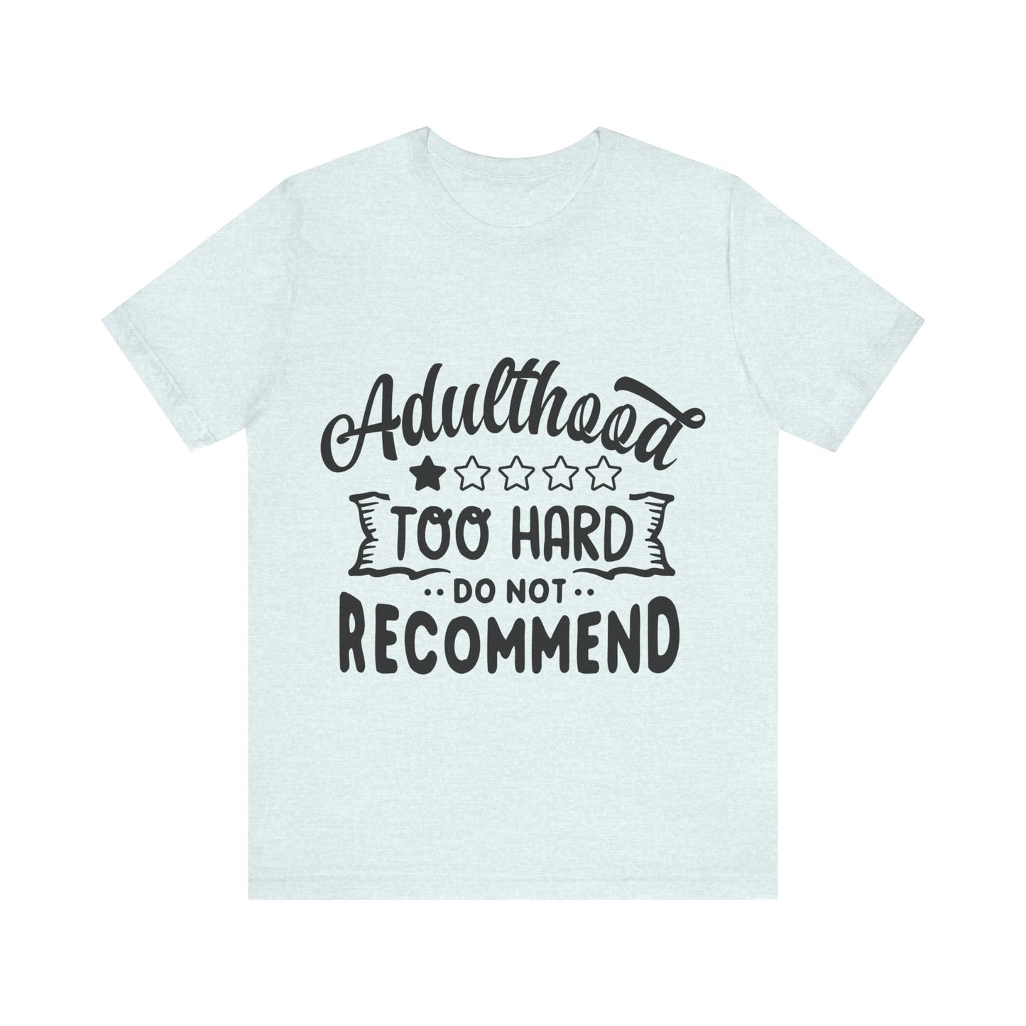 Adulthood: Too Hard. Do Not Recommend – Sassy Sayings Collection Tee