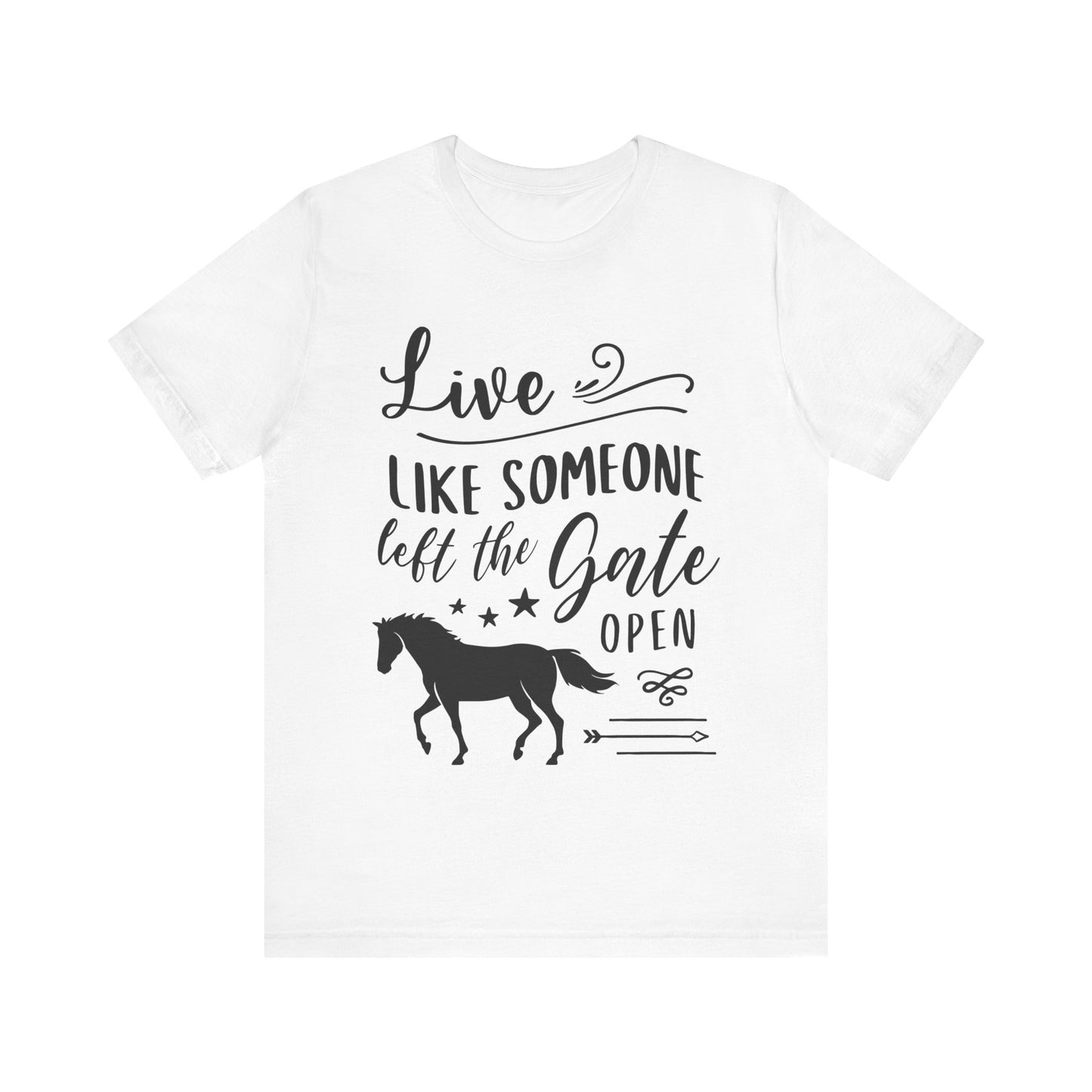 Live Like Someone Left The Gate Open T-Shirt