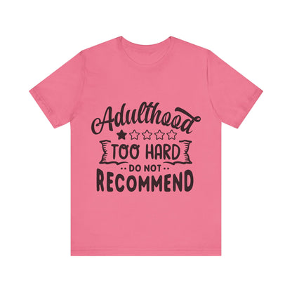 Adulthood: Too Hard. Do Not Recommend – Sassy Sayings Collection Tee