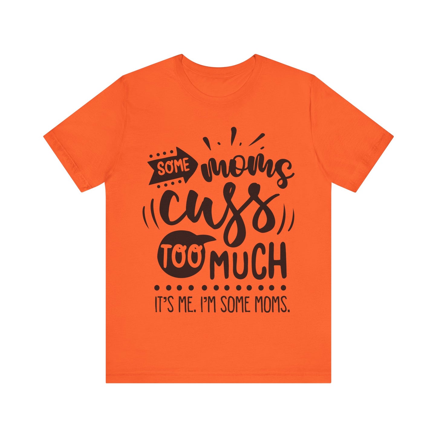 Some Moms Cuss Too Much – Sassy Sayings Collection Tee