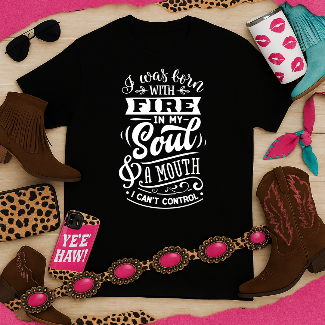 Fire in My Soul & a Mouth I Can’t Control – Sassy Sayings Collection Tee