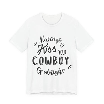 Always Kiss Your Cowboy Goodnight T-Shirt