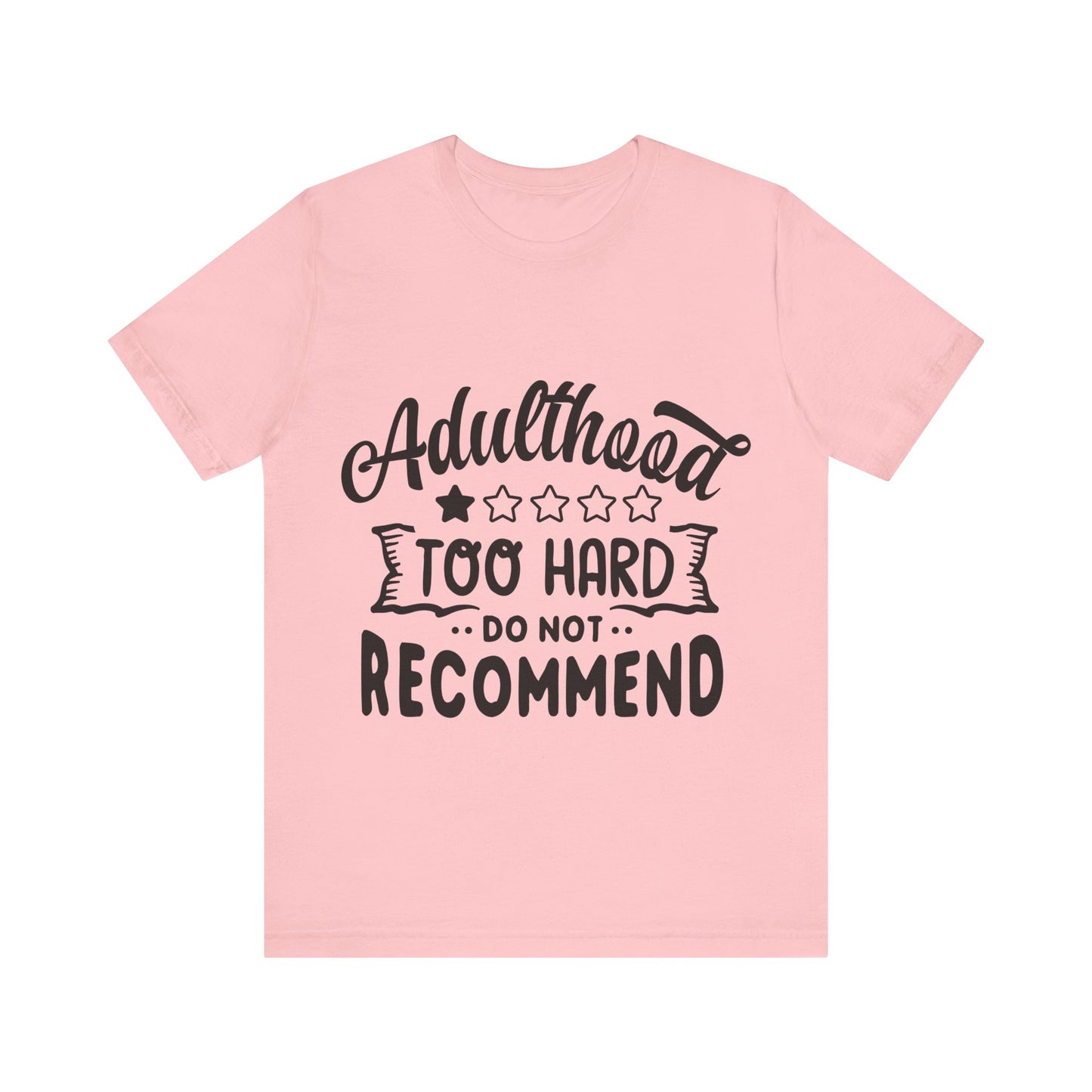 Adulthood: Too Hard. Do Not Recommend – Sassy Sayings Collection Tee