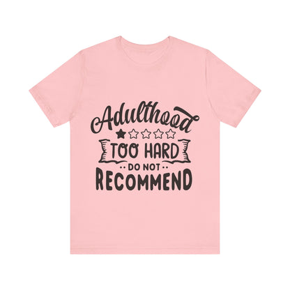Adulthood: Too Hard. Do Not Recommend – Sassy Sayings Collection Tee