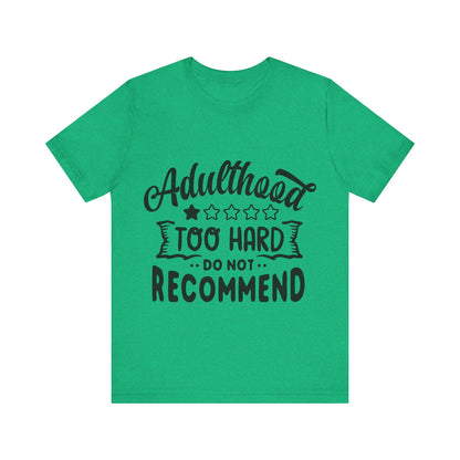 Adulthood: Too Hard. Do Not Recommend – Sassy Sayings Collection Tee