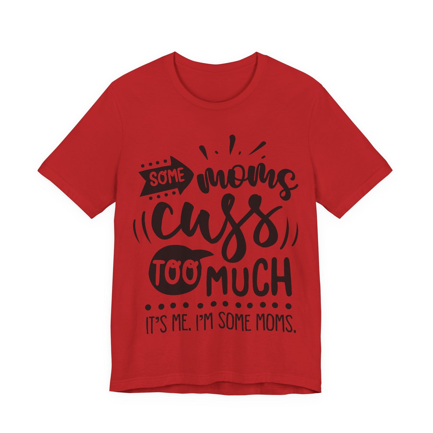 Some Moms Cuss Too Much – Sassy Sayings Collection Tee