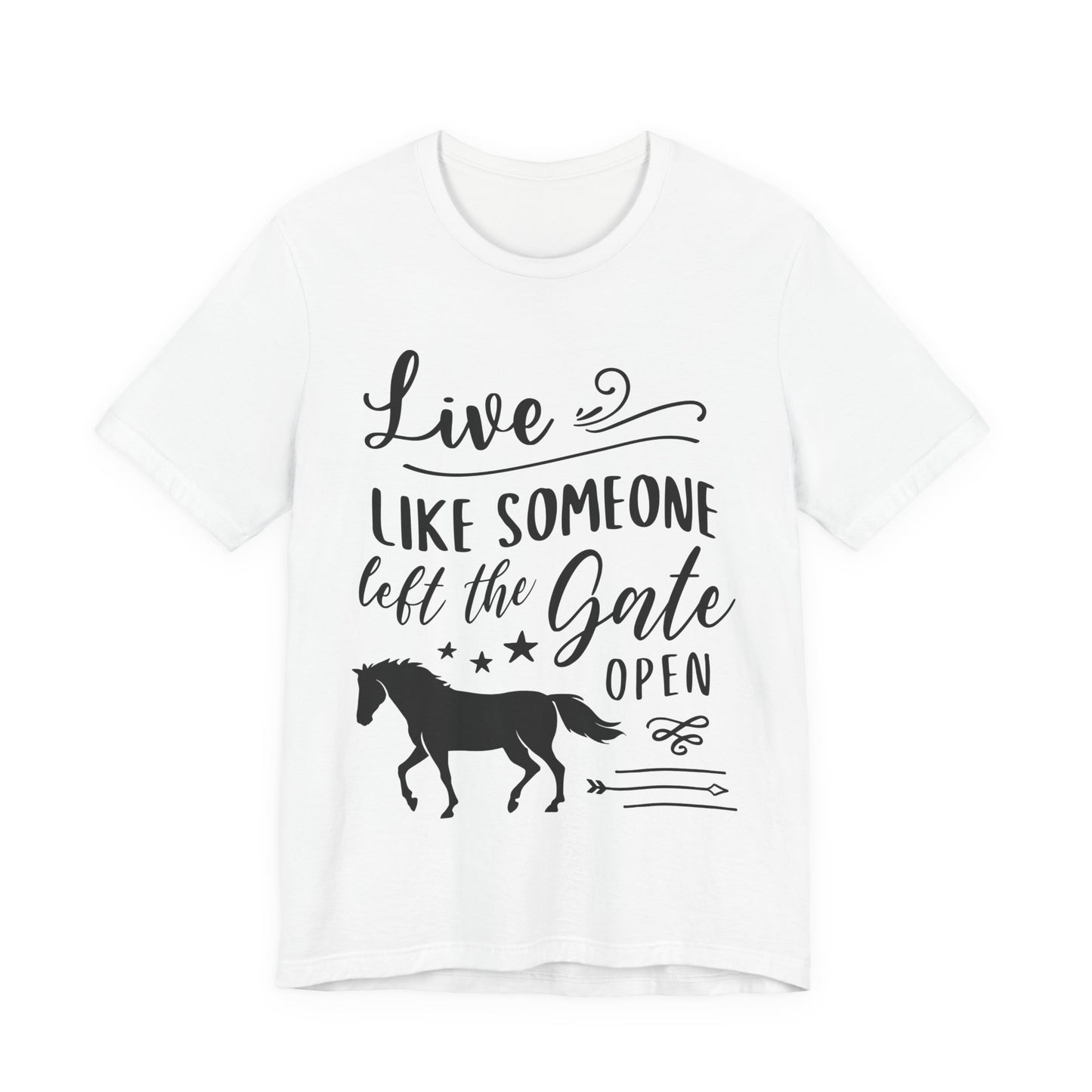 Live Like Someone Left The Gate Open T-Shirt