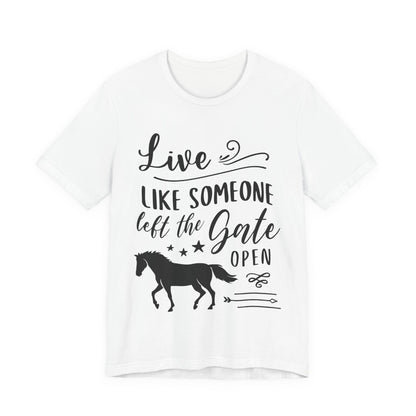 Live Like Someone Left The Gate Open T-Shirt