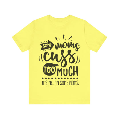 Some Moms Cuss Too Much – Sassy Sayings Collection Tee